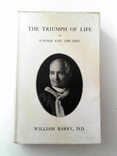 BARRY, William - The triumph of life: or Science and the soul