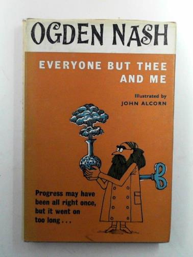 NASH, Ogden - Everyone but thee and me