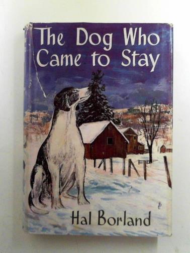 BORLAND, Hal - The dog who came to stay