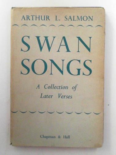 SALMON, Arthur L. - Swan songs: a collection of later verses