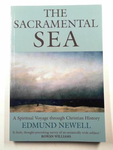 NEWELL, Edmund - The sacramental sea: a spiritual voyage through Christian history