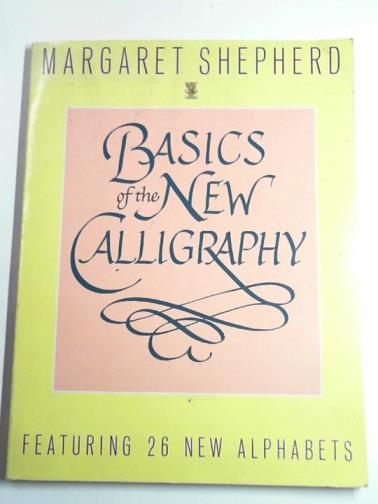 SHEPHERD, Margaret - Basics of the new calligraphy