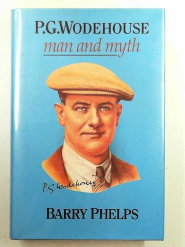 PHELPS, Barry - P. G. Wodehouse: man and myth