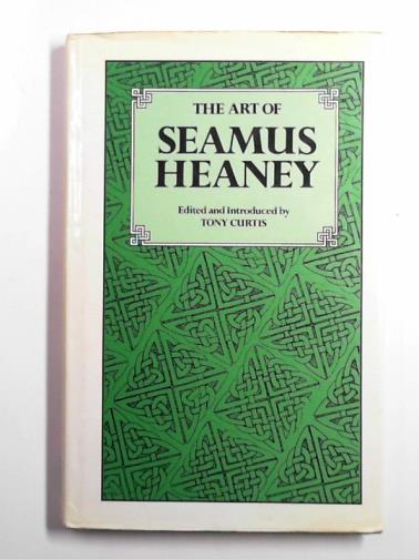 CURTIS, Tony (editor) - The art of Seamus Heaney