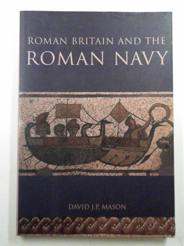 MASON, David J. P. - Roman Britain and the Roman Navy