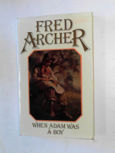 ARCHER, Fred - When Adam was a boy