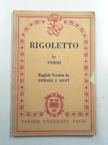 PIAVE, Francesco Maria & VERDI, Giuseppe - Rigoletto: an opera in three acts
