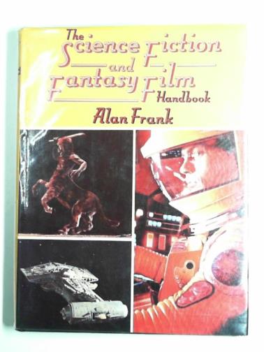 FRANK, Alan - The science fiction and fantasy film handbook