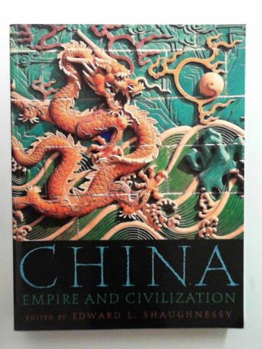 SHAUGHNESSY, Edward L. (ed) - China: empire and civilization