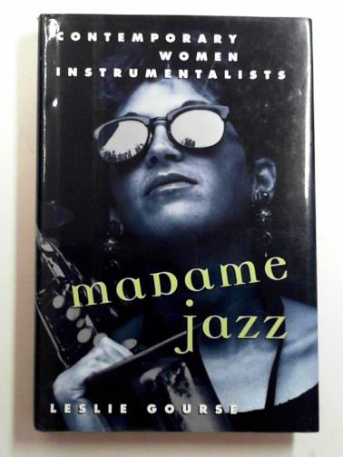 GOURSE, Leslie - Madame jazz: contemporary women instrumentalists