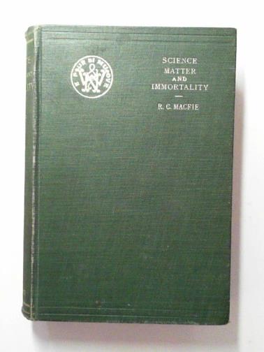 MACFIE, Ronald Campbell - Science, matter, and immortality