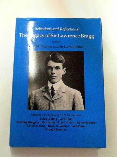 THOMAS, John M & PHILLIPS, David (eds) - Selections and reflections: the legacy of Sir Lawrence Bragg