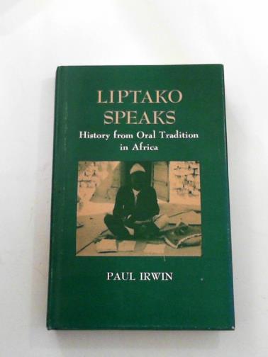 IRWIN, Paul - Liptako speaks: history from oral tradition in Africa