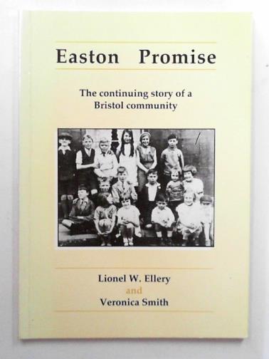 ELLERY, Lionel W. & SMITH, Veronica - Easton promise: continuing story of a Bristol community