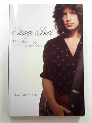ABRAHAMS, Ian - Strange Boat: Mike Scott and the Waterboys