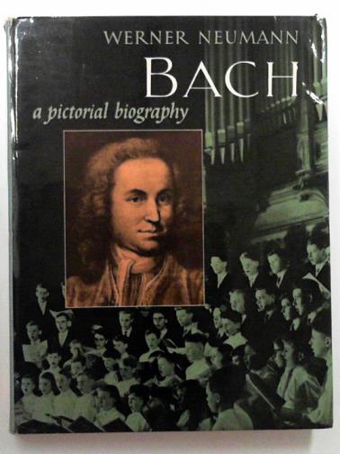 NEUMANN, Werner - Bach: a pictorial biography