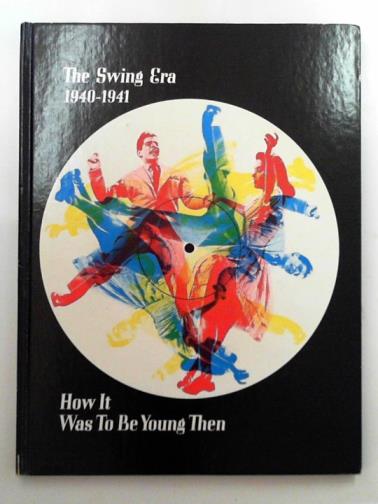 DANIELS, George G. (ed) - The Swing Era 1940-1941 How it Was to be Young Then