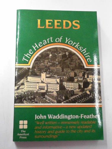 WADDINGTON-FEATHER, John - Leeds: the heart of Yorkshire