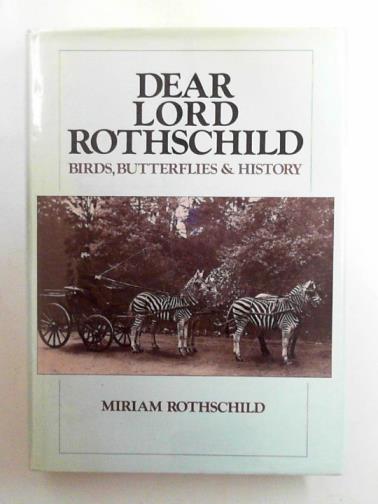 ROTHSCHILD, Miriam - Dear Lord Rothschild: birds, butterflies and history