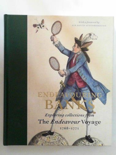 CHAMBERS, Neil - Endeavouring Banks: exploring collections from the Endeavour Voyage 1768–1771
