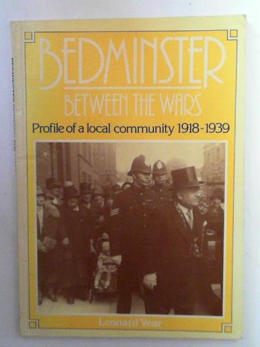 VEAR, Leonard - Bedminster between the wars: profile of a local community, 1918-39