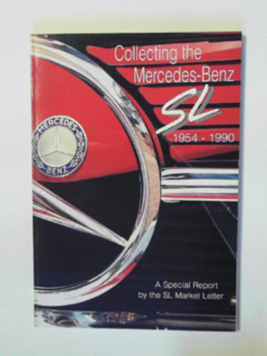OLSON, John R. - Collecting the Mercedes Benz SL 1954-1990