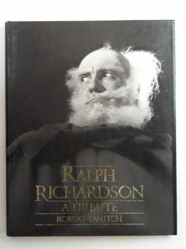 TANITCH, Robert - Ralph Richardson: a tribute