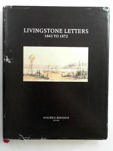 BOUCHER, Maurice (ed) - Livingstone letters, 1843 to 1872: David Livingstone correspondence in the Brenthurst Library, Johannesburg