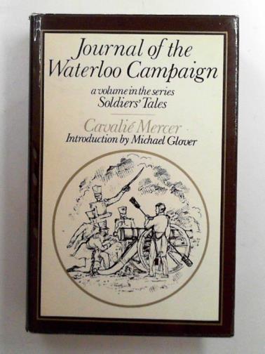 MERCER, Cavalie - Journal of the Waterloo campaign: kept throughout the campaign of 1815