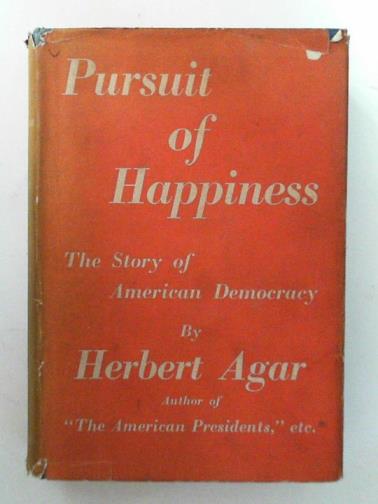 AGAR, Herbert - Pursuit of happiness: the story of American democracy