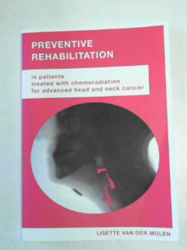VEN DER MOLEN, Lisette - Preventive rehabilitation in patients treated with chemoradiation for advanced head and neck cancer