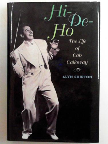 SHIPTON, Alyn - Hi-de-ho: the life of Cab Calloway