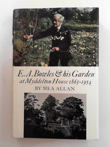 ALLAN, Mea - E. A. Bowles and his garden at Myddelton House 1865-1954