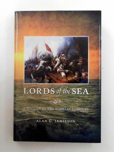 JAMIESON, Alan G. - Lords of the sea: a history of the Barbary Corsairs