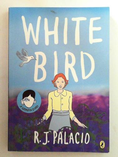 PALACIO, R. J. - White bird: a Wonder story