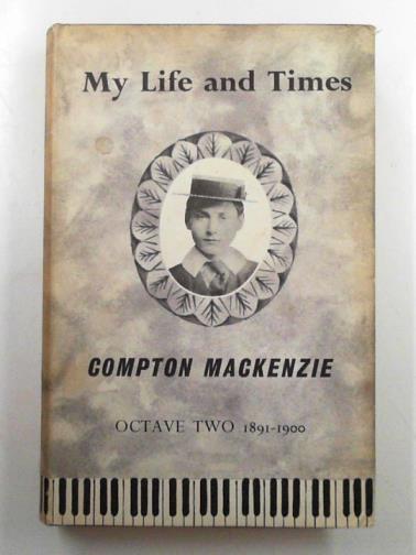 MACKENZIE, Compton - My life and times: octave two 1891-1900