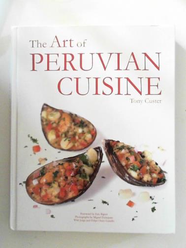 CUSTER, Tony - The art of Peruvian cuisine