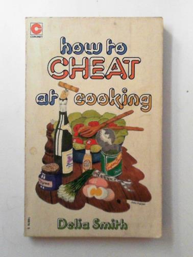 SMITH, Delia - How to cheat at cooking