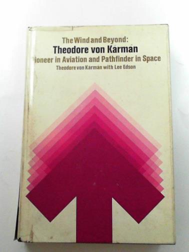 VON KARMAN, Theodore - The wind and beyond;: Theodore von Karman, pioneer in aviation and pathfinder in space