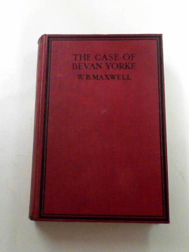 MAXWELL, W. B. - The case of Bevan Yorke
