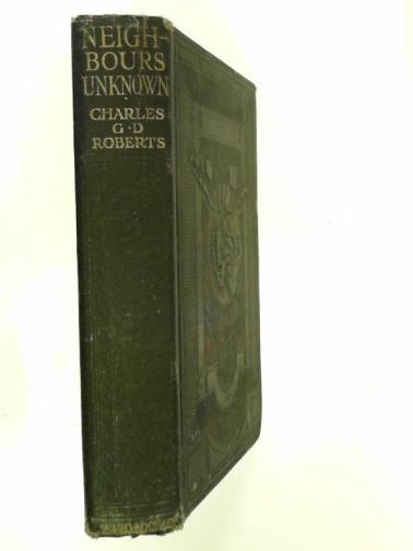 ROBERTS, Charles G. D. - Neighbours unknown