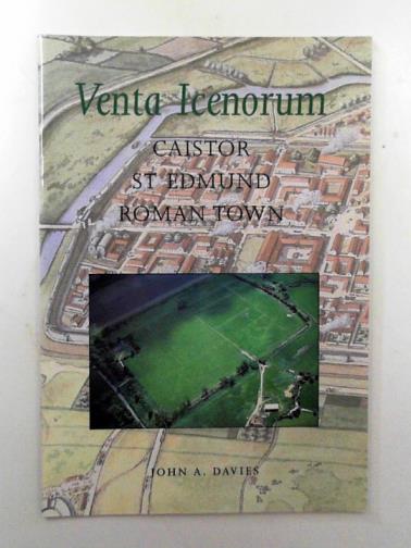 DAVIES, John A. - Venta Icenorum: Caistor St Edmund Roman town