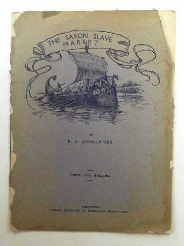 ASHBURNER, F. J. - The Saxon slave market