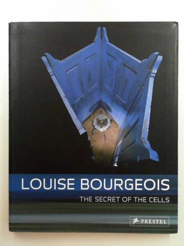 CRONE, Rainer & SCHAESBERG, Petrus Graf - Louise Bourgeois: the secret of the cells