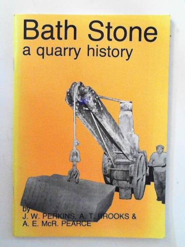 PERKINS, J. W. & others - Bath Stone: a quarry history