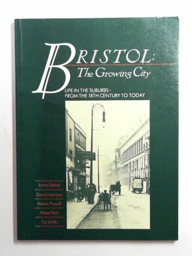 HARRISON, David & others - Bristol: the growing city: life in the suburbs from the 18th Century to today