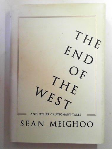 MEIGHOO, Sean - The End of the West and other cautionary tales