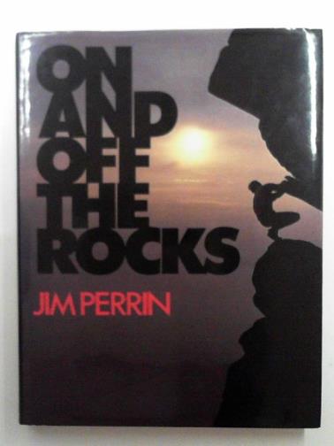 PERRIN, Jim - On and off the rocks: selected essays, 1968-1985