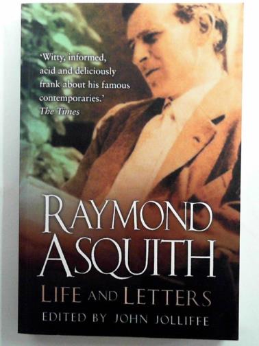 JOLLIFFE, John - Raymond Asquith: life and letters