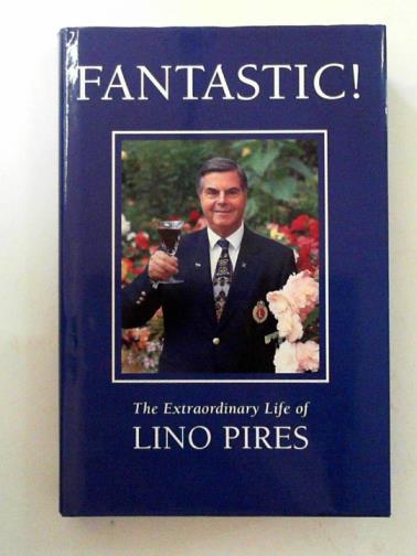 PIRES, Lino - Fantastic! The extraordinary life of Lino Pires